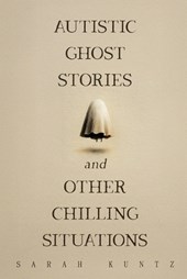 Autistic Ghost Stories and Other Chilling Situations