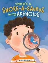 There's a Snore-a-saurus in My Adenoids