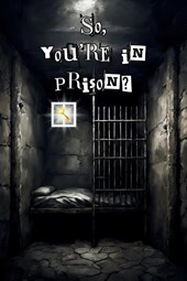 So, you're in prison?