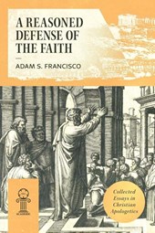A Reasoned Defense of the Faith