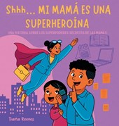 Shhh... MI MAMÁ ES UNA SUPERHEROÍNA