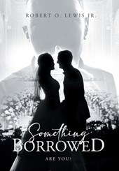 Robert O Lewis Jr: Something Borrowed