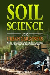 Soil Science For Urban Gardeners