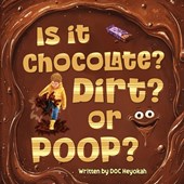 IS IT CHOCOLATE? DIRT? OR POOP?