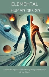 Elemental Human Design: A Somatic Approach for Navigating Uncertainty