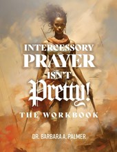 Intercessory Prayer Isn't Pretty WORKBOOK