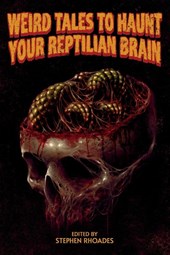 Weird Tales to Haunt Your Reptilian Brain