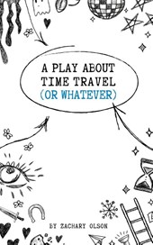 A Play About Time Travel (Or Whatever)