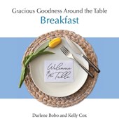 Gracious Goodness Around the Table: Breakfast