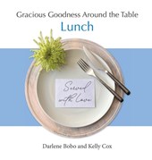 Gracious Goodness Around the Table: Lunch
