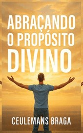 Abraçando o Propósito Divino Desencadeando o Propósito