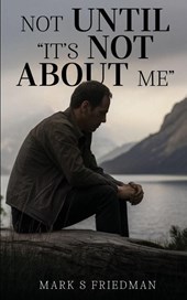 Not Until "It's Not About Me"