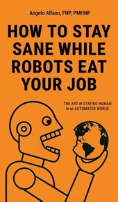 HOW TO STAY SANE WHILE ROBOTS EAT YOUR JOB