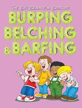 The Big Beautiful Book of Burping, Belching, & Barfing