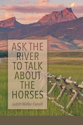 Ask the River to Talk About the Horses