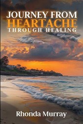 Journey from Heartache Through Healing