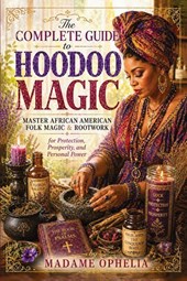 The Complete Guide to Hoodoo Magic