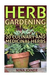 Herb Gardening: 20 Culinary and Medicinal Herbs