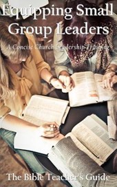 Equipping Small Group Leaders: A Concise Church Leadership Training