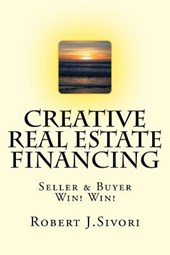 Creative Real Estate Financing: Seller / Buyer Win! Win!