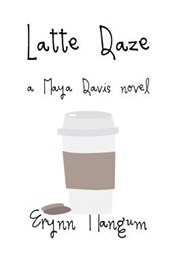 Latte Daze: a Maya Davis novel