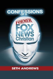 Confessions of a Former Fox News Christian
