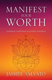 Manifest Your Worth: Learning Happiness & Loving Yourself