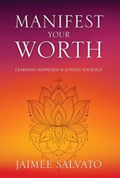 Manifest Your Worth: Learning Happiness & Loving Yourself