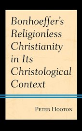 Bonhoeffer’s Religionless Christianity in Its Christological Context