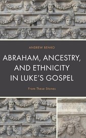 Abraham, Ancestry, and Ethnicity in Luke’s Gospel