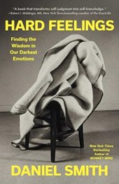 Hard Feelings: Finding the Wisdom in Our Darkest Emotions
