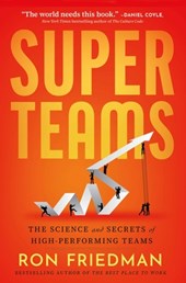 Superteams: The Science and Secrets of High-Performing Teams