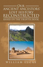 Our Ancient Ancestors' Lost History Reconstructed