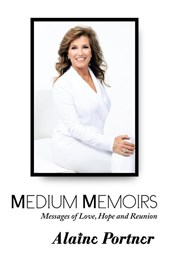 Medium Memoirs Messages of Love, Hope and Reunion