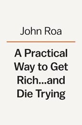 A Practical Way To Get Rich . . . And Die Trying