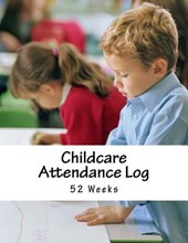 Childcare Attendance Log: 52 Weeks