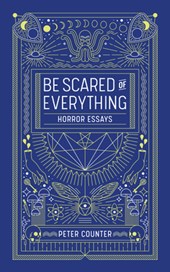 Be Scared of Everything: Horror Essays