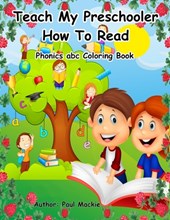 Mackie, P: Teach My Preschooler How To Read