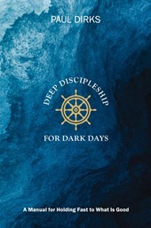 Deep Discipleship for Dark Days