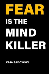 Fear is the Mind Killer