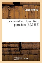 Les Mosaiques Byzantines Portatives