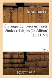 Chirurgie Des Voies Urinaires, Etudes Cliniques Tome 2