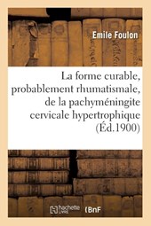 Etude Sur La Forme Curable, Probablement Rhumatismale, de la Pachymeningite