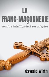 La Franc-maconnerie rendue intelligible a ses adeptes