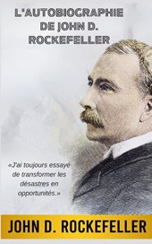 L'Autobiographie de John D. Rockefeller (Traduit)