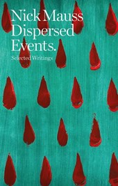 Nick Mauss: Dispersed Events: Collected Writings