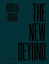 Robert Longo: The New Beyond