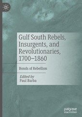 Gulf South Rebels, Insurgents, and Revolutionaries, 1700-1860