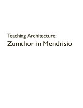 Teaching Architecture: Zumthor in Mendrisio