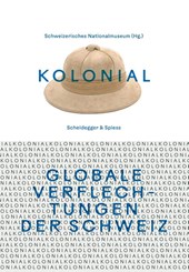 kolonial - Globale Verflechtungen der Schweiz